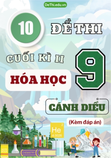 Tuyển tập 10 Đề thi cuối Kì 2 Hóa học 9 sách Cánh Diều (Kèm đáp án)